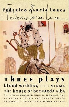 Three Plays: Blood Wedding; Yerma; The House of Bernarda Alba - Federico Garca Lorca
