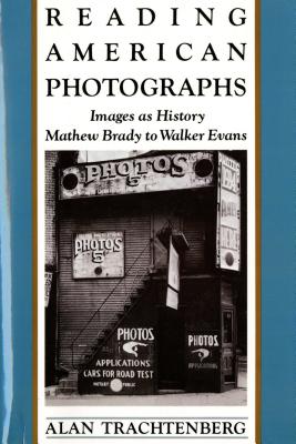 Reading American Photographs: Images as History-Mathew Brady to Walker Evans - Alan Trachtenberg