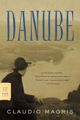 Danube: A Sentimental Journey from the Source to the Black Sea - Claudio Magris