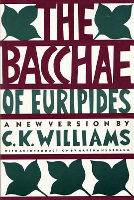 The Bacchae of Euripides - C. K. Williams