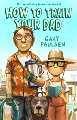 How to Train Your Dad - Gary Paulsen
