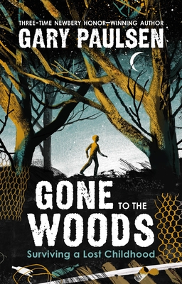 Gone to the Woods: Surviving a Lost Childhood - Gary Paulsen
