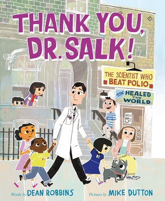 Thank You, Dr. Salk!: The Scientist Who Beat Polio and Healed the World - Dean Robbins
