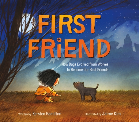 First Friend: How Dogs Evolved from Wolves to Become Our Best Friends - Kersten Hamilton