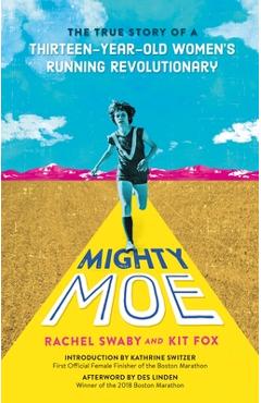 Coperta cărții 'Mighty Moe: The True Story of a Thirteen-Year-Old Women's Running Revolutionary - Rachel Swaby'