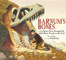 Barnum's Bones: How Barnum Brown Discovered the Most Famous Dinosaur in the World - Tracey Fern