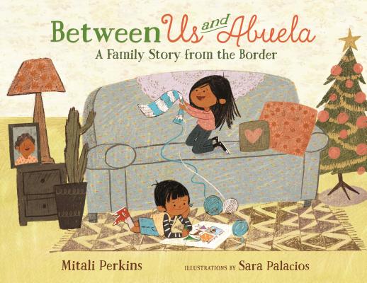 Between Us and Abuela: A Family Story from the Border - Mitali Perkins