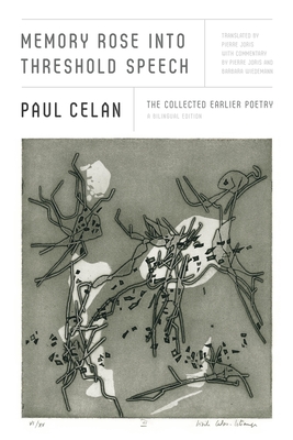 Memory Rose Into Threshold Speech: The Collected Earlier Poetry: A Bilingual Edition - Paul Celan