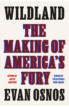 Coperta cărții 'Wildland: The Making of America's Fury - Evan Osnos'