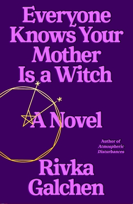 Everyone Knows Your Mother Is a Witch - Rivka Galchen