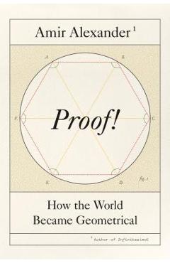 Coperta cărții 'Proof!: How the World Became Geometrical - Amir Alexander'