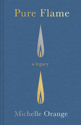 Pure Flame: A Legacy - Michelle Orange