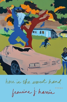 Here Is the Sweet Hand: Poems - Francine J. Harris