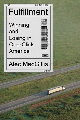 Fulfillment: Winning and Losing in One-Click America - Alec Macgillis