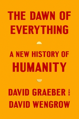 The Dawn of Everything: A New History of Humanity - David Graeber