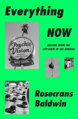 Everything Now: Lessons from the City-State of Los Angeles - Rosecrans Baldwin