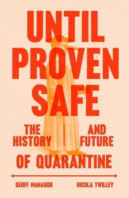Until Proven Safe: The History and Future of Quarantine - Nicola Twilley