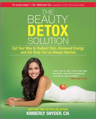 The Beauty Detox Solution: Eat Your Way to Radiant Skin, Renewed Energy and the Body You've Always Wanted - Kimberly Snyder