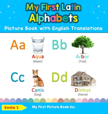 My First Latin Alphabets Picture Book with English Translations: Bilingual Early Learning & Easy Teaching Latin Books for Kids - Emilia S