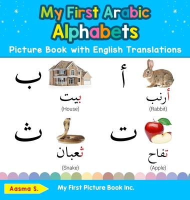 My First Arabic Alphabets Picture Book with English Translations: Bilingual Early Learning & Easy Teaching Arabic Books for Kids - Aasma S