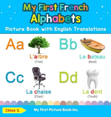 My First French Alphabets Picture Book with English Translations: Bilingual Early Learning & Easy Teaching French Books for Kids - Chloe S