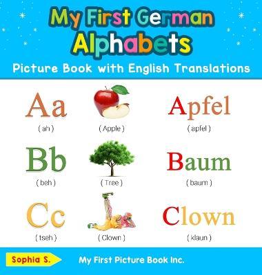 My First German Alphabets Picture Book with English Translations: Bilingual Early Learning & Easy Teaching German Books for Kids - Sophia S
