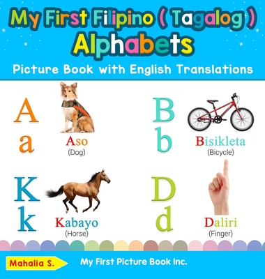 My First Filipino ( Tagalog ) Alphabets Picture Book with English Translations: Bilingual Early Learning & Easy Teaching Filipino ( Tagalog ) Books fo - Mahalia S