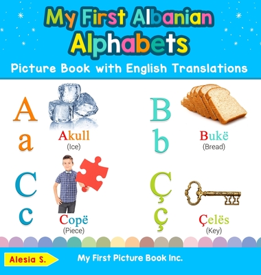 My First Albanian Alphabets Picture Book with English Translations: Bilingual Early Learning & Easy Teaching Albanian Books for Kids - Alesia S