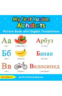 My First Russian Alphabets Picture Book with English Translations: Bilingual Early Learning & Easy Teaching Russian Books for Kids - Veronika S