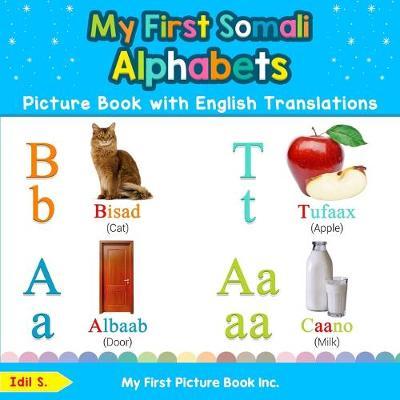 My First Somali Alphabets Picture Book with English Translations: Bilingual Early Learning & Easy Teaching Somali Books for Kids - Idil S