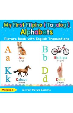 My First Filipino ( Tagalog ) Alphabets Picture Book with English Translations: Bilingual Early Learning & Easy Teaching Filipino ( Tagalog ) Books fo - Mahalia S