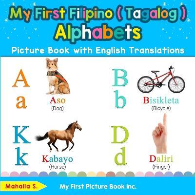 My First Filipino ( Tagalog ) Alphabets Picture Book with English Translations: Bilingual Early Learning & Easy Teaching Filipino ( Tagalog ) Books fo - Mahalia S