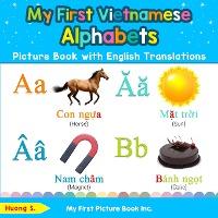 My First Vietnamese Alphabets Picture Book with English Translations: Bilingual Early Learning & Easy Teaching Vietnamese Books for Kids - Huong S