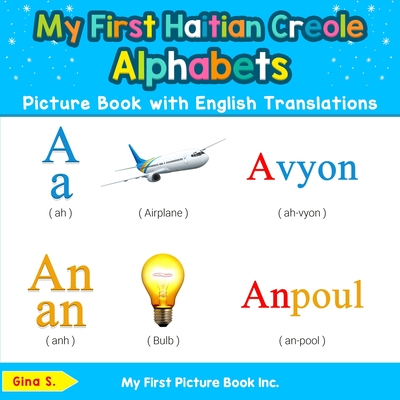 My First Haitian Creole Alphabets Picture Book with English Translations: Bilingual Early Learning & Easy Teaching Haitian Creole Books for Kids - Gina S