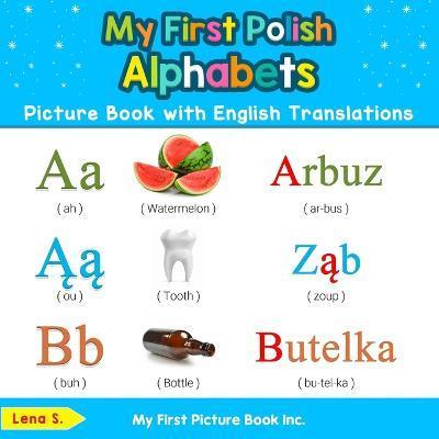 My First Polish Alphabets Picture Book with English Translations: Bilingual Early Learning & Easy Teaching Polish Books for Kids - Lena S