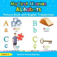 My First Albanian Alphabets Picture Book with English Translations: Bilingual Early Learning & Easy Teaching Albanian Books for Kids - Alesia S