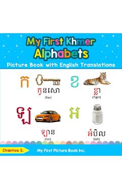 My First Khmer Alphabets Picture Book with English Translations: Bilingual Early Learning & Easy Teaching Khmer Books for Kids - Chantou S