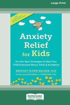 Anxiety Relief for Kids: On-the-Spot Strategies to Help Your Child Overcome Worry, Panic, and Avoidance (16pt Large Print Edition) - Bridget Flynn Walker