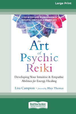 The Art of Psychic Reiki: Developing Your Intuitive and Empathic Abilities for Energy Healing (16pt Large Print Edition) - Lisa Campion