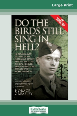 Do the Birds Still Sing in Hell ?: He Escaped over 200 times from a Notorious German Prison Camp to see the Girl he Loved. This is the Incredible Stor - Horace Greasley