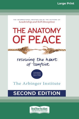 The Anatomy of Peace (Second Edition): Resolving the Heart of Conflict (16pt Large Print Edition) - Arbinger Institute