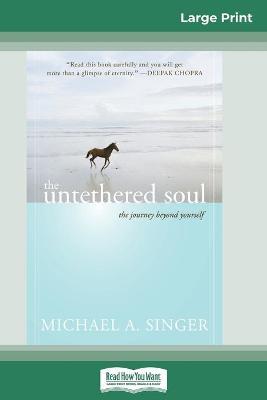 The Untethered Soul: The Journey Beyond Yourself (16pt Large Print Edition) - Michael A. Singer