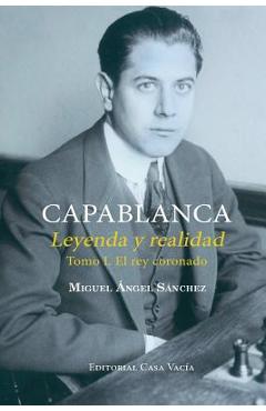 Coperta cărții 'Capablanca. Leyenda y realidad Tomo I - Miguel Angel S�nchez'