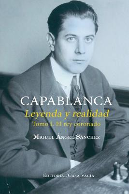 Coperta cărții 'Capablanca. Leyenda y realidad Tomo I - Miguel Angel S�nchez'