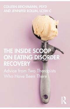 The Inside Scoop on Eating Disorder Recovery: Advice from Two Therapists Who Have Been There - Colleen Reichmann