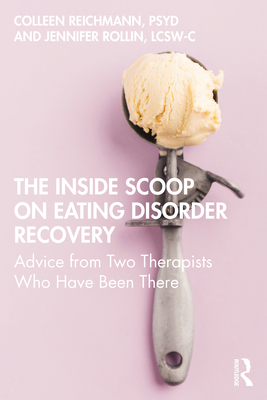 The Inside Scoop on Eating Disorder Recovery: Advice from Two Therapists Who Have Been There - Colleen Reichmann