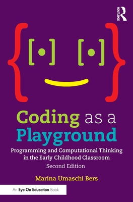 Coding as a Playground: Programming and Computational Thinking in the Early Childhood Classroom - Marina Umaschi Bers