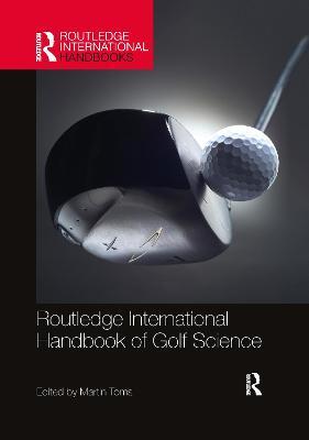 Routledge International Handbook of Golf Science - Martin Toms