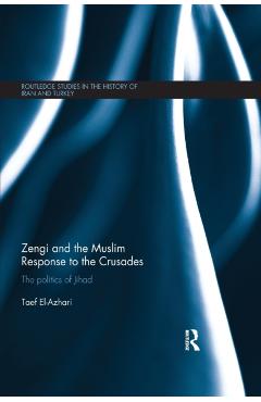 Coperta cărții 'Zengi and the Muslim Response to the Crusades: The Politics of Jihad - Taef El-azhari'