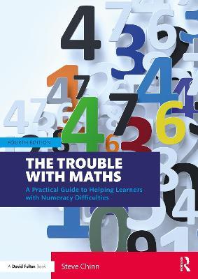 The Trouble with Maths: A Practical Guide to Helping Learners with Numeracy Difficulties - Steve Chinn